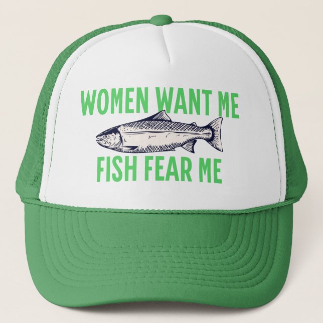 Women Want Me, Fish Fear Me - Funny Trucker Hat (Front)