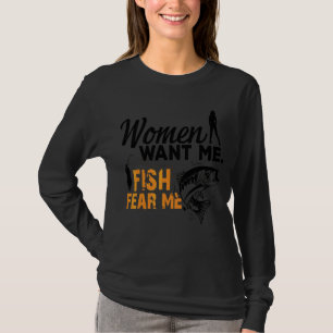 Women Want Me Fish Fear Me Love Fisher Fishing Sp T-Shirt