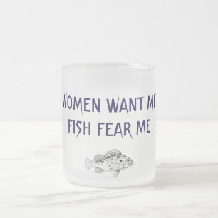 WOMEN WANT ME FISH FEAR ME MUG