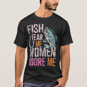 Women Want Me Fish Fear Me s Gift T-Shirt