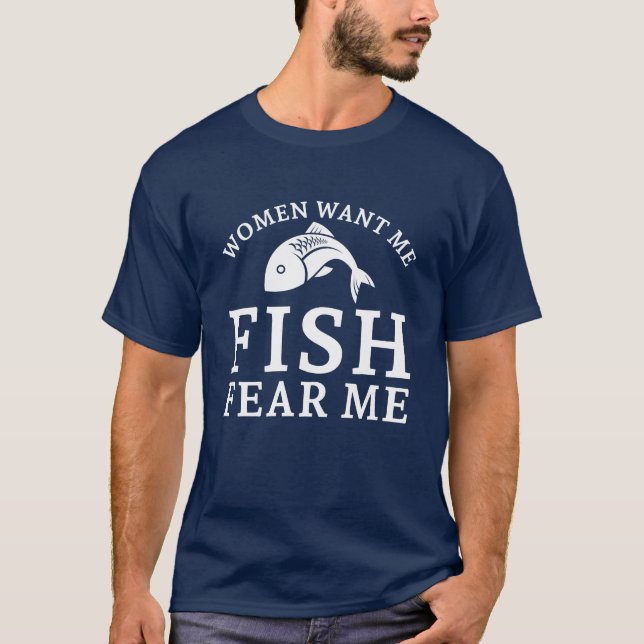 Women Want Me Fish Fear Me T-Shirt (Front)
