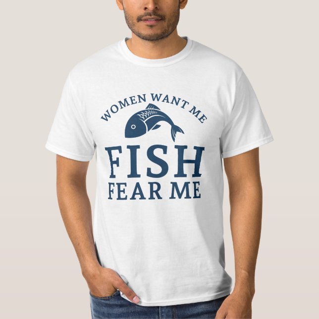 Women Want Me Fish Fear Me T-Shirt (Front)