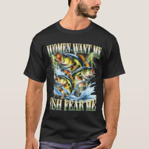 Women Want Me Fish Fear Me T-Shirt