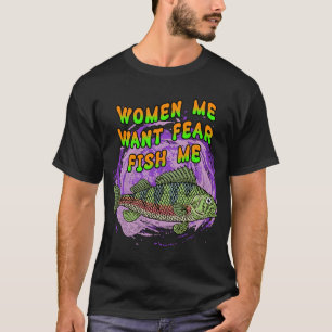 Women Want Me Fish Fear Me T-Shirt