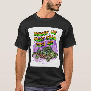 Women Want Me Fish Fear Me T-Shirt