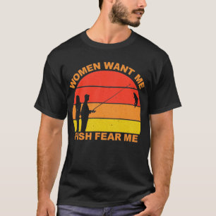 Women Want Me Fish Fear Me T-Shirt