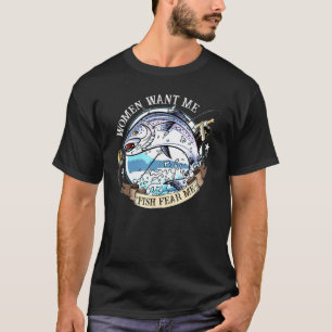 Women Want Me Fish Fishing Fear 1 T-Shirt