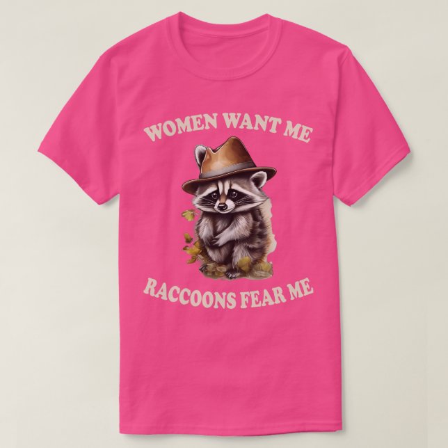 women want me raccoons fear me 1 T-Shirt (Design Front)