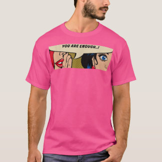 Women WhisperingYou Are EnoughFeminismComic Pop Ar T-Shirt