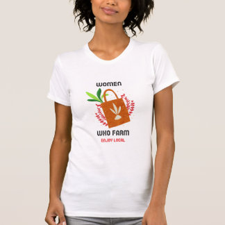 women who farm enjoy local T-Shirt