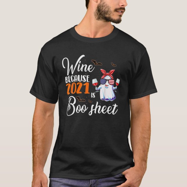 Women Wine Because 2021 Is Boo Sheet Ghost Drink L T-Shirt (Front)