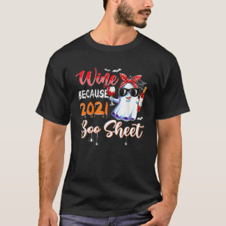 Women Wine Because 2021 Is Boo Sheet Ghost Drink L T-Shirt