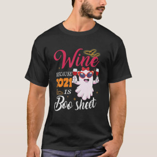 Women Wine Because 2021 Is Boo Sheet Ghost Drink L T-Shirt