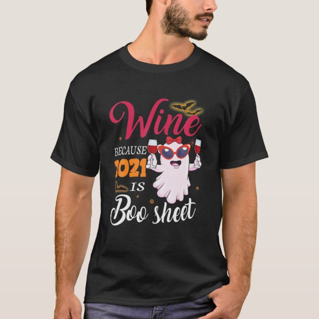 Women Wine Because 2021 Is Boo Sheet Ghost Drink L T-Shirt (Front)
