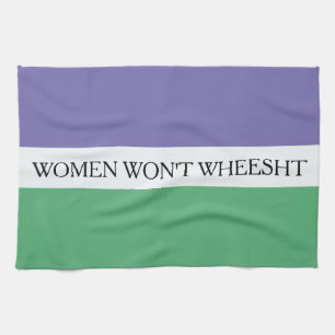 Women Won't Wheesht Tea Towel