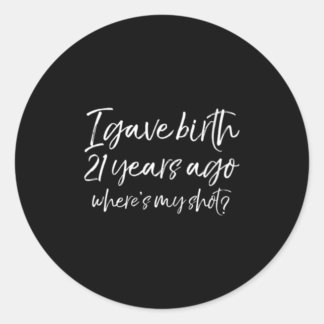Womens 21st Birthday I Gave Birth 21 Years Ago Whe Classic Round Sticker (Front)