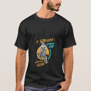 Womens 2 Stroke Spitting Oil Ripping Soil Braap Di T-Shirt
