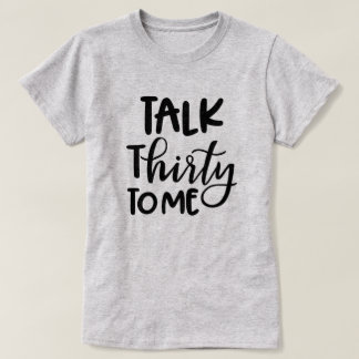 Womens 30th Birthday shirt Talk Thirty to me Funny