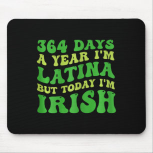 Womens 364 Days A Year I'm Latina But Today I'm Ir Mouse Mat