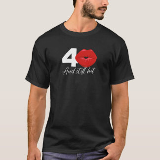 Womens 40 And Still Hot - Birthday 40 Years Old T-Shirt