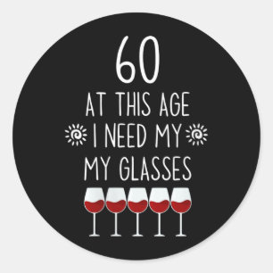 Womens 60 Birthday Wine Lover Quote Need Gles Men Classic Round Sticker