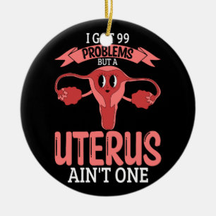 Womens 99 Problems But A Uterus Ain_t One Hysterec Ceramic Tree Decoration