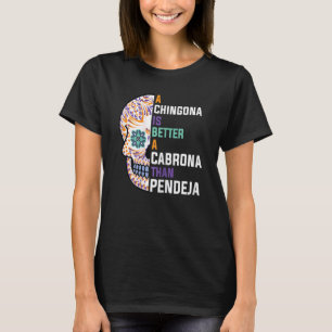 Womens A Chingona is better a Cabrona Mexican girl T-Shirt