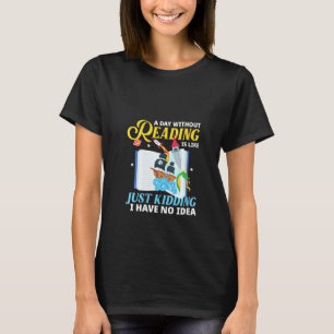 Womens A Day Without Reading Is Like Cool Book Id T-Shirt