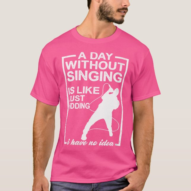Womens A Day Without Singing Is Like Opera Singer T-Shirt (Front)