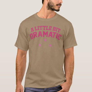 Womens a Little Bit Dramatic T-Shirt