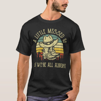 Womens A Little Messed Up But Were All Alright Cou T-Shirt