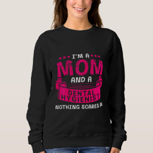 Womens A Mum And Dental Hygienist Nothing Scares M Sweatshirt