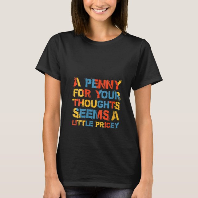 Womens A Penny For Your Thoughts Seems A Little Pr T-Shirt (Front)