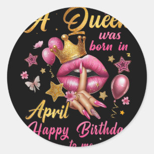Womens A Queen Was Born In April Happy Birthday To Classic Round Sticker