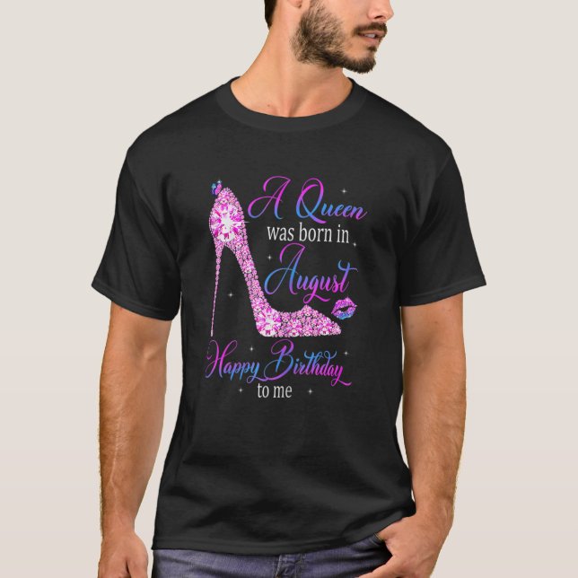 Womens A Queen Was Born In August Happy Birthday T T-Shirt (Front)