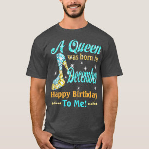 Womens A Queen Was Born in December Happy Birthday T-Shirt