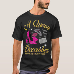 Womens A Queen was born in December Quote Birthday T-Shirt