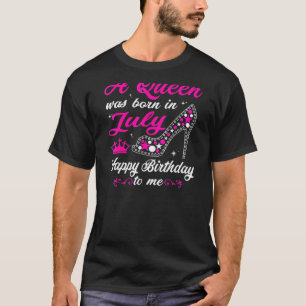 Womens A Queen Was Born In July Happy Birthday To  T-Shirt