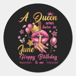 Womens A Queen Was Born In June Happy Birthday To Classic Round Sticker