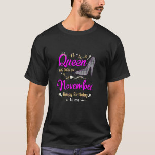 Womens A Queen Was Born in November Happy Birthday T-Shirt