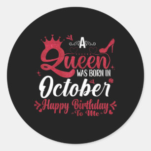 Womens A Queen Was Born In October Birthday Funny Classic Round Sticker