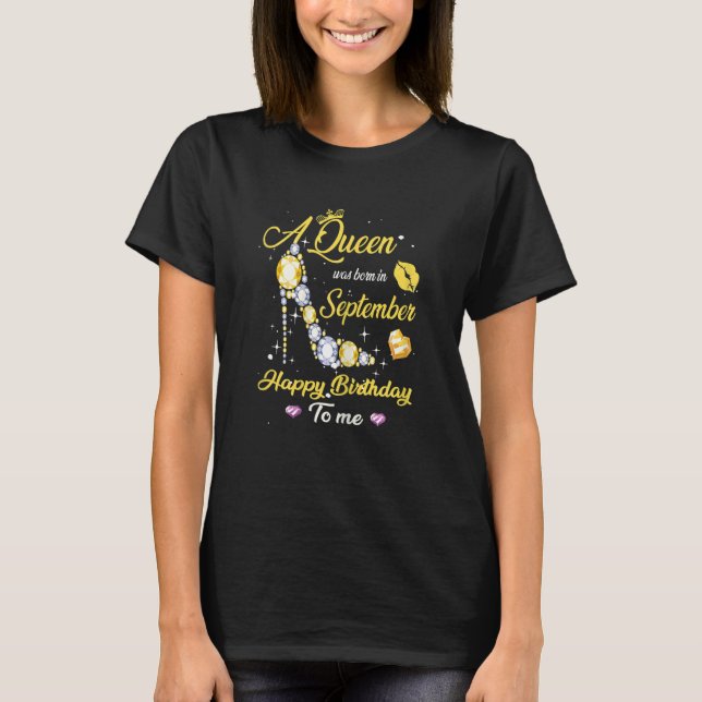 Womens A Queen Was Born In September Happy Birthda T-Shirt (Front)