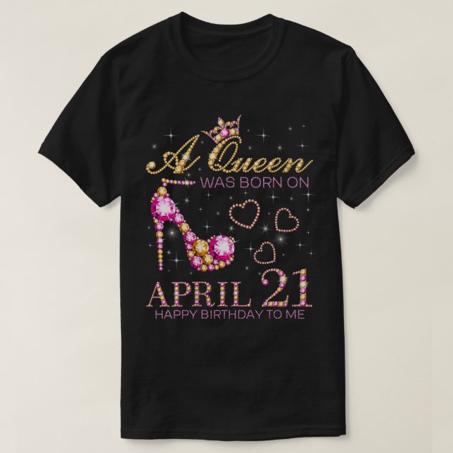 Womens A Queen Was Born On April 21 Happy Birthday T-Shirt (Design Front)