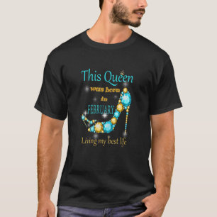 Womens A Queen Was Born On February Happy Birthday T-Shirt