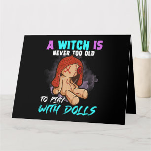 Womens A Witch is Never Too Old To Play With Dolls Card