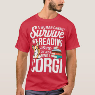 Womens A Woman Cannot Survive On Reading Alone Cor T-Shirt