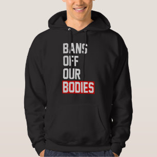 Womens Abortion Is Healthcare Bans Off Our Bodies Hoodie