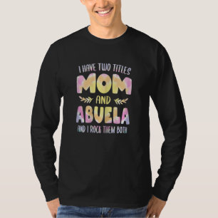 Womens Abuela for Women Grandma I have two Titles T-Shirt