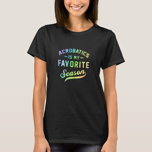Womens Acrobatics Is My Favorite Season Gymnast Gy T-Shirt (Front)