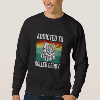 Womens Addicted To Roller Derby For A Roller Derby Sweatshirt